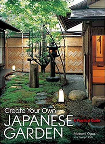 Create Your Own Japanese Garden: A Practical Guide: Oguchi, Motomi .